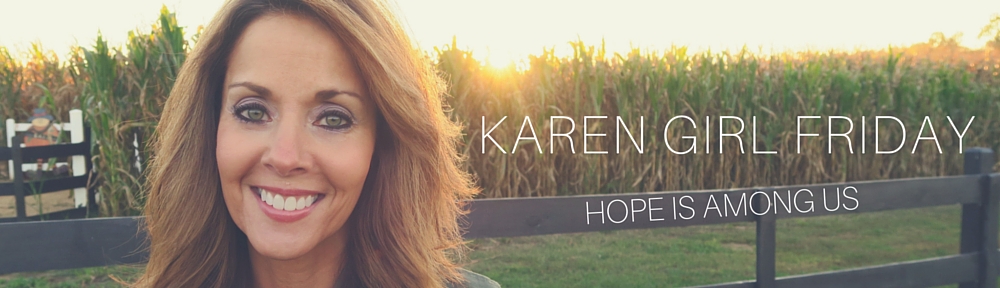 Karen 'Girl' FridayKaren 'Girl' Friday | Hope Is Among Us!