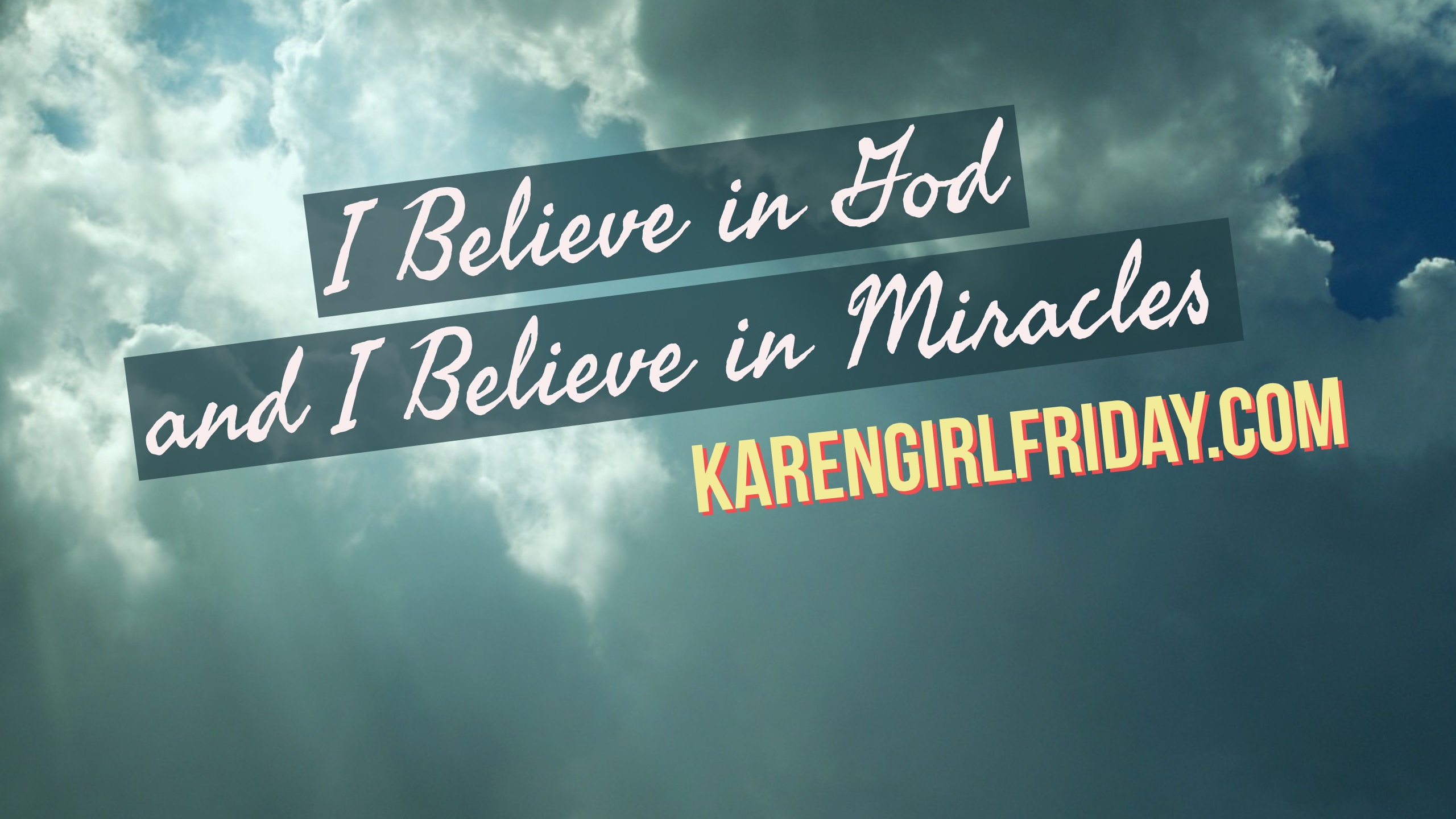 Karen 'Girl' FridayI Believe In God And I Believe In Miracles - Karen ...